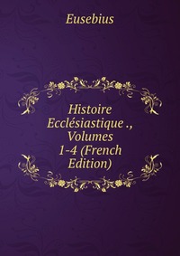 Histoire Ecclesiastique ., Volumes 1-4 (French Edition)