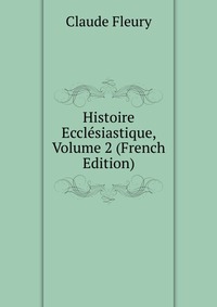 Histoire Ecclesiastique, Volume 2 (French Edition)