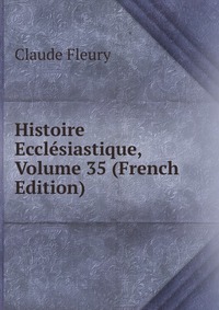 Histoire Ecclesiastique, Volume 35 (French Edition)