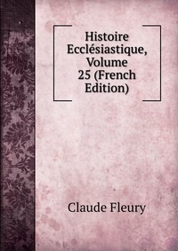 Histoire Ecclesiastique, Volume 25 (French Edition)