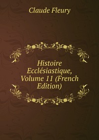 Histoire Ecclesiastique, Volume 11 (French Edition)