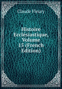 Histoire Ecclesiastique, Volume 15 (French Edition)