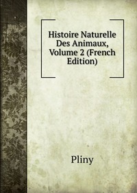 Histoire Naturelle Des Animaux, Volume 2 (French Edition)