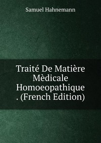 Traite De Matiere Medicale Homoeopathique . (French Edition)