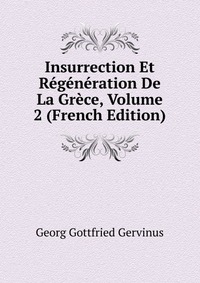 Insurrection Et Regeneration De La Grece, Volume 2 (French Edition)