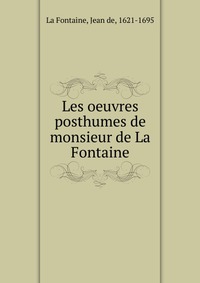 Les oeuvres posthumes de monsieur de La Fontaine