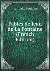 Fables de Jean de La Fontaine (French Edition)