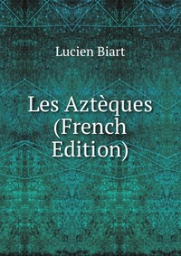 Les Azteques (French Edition)