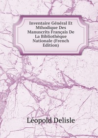 Inventaire General Et Mthodique Des Manuscrits Francais De La Bibliotheque Nationale (French Edition)