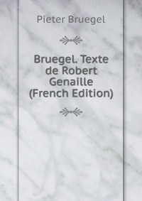 Bruegel. Texte de Robert Genaille (French Edition)