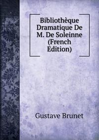 Bibliotheque Dramatique De M. De Soleinne (French Edition)