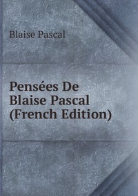 Pensees De Blaise Pascal (French Edition)