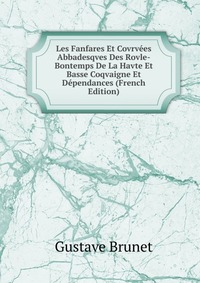 Les Fanfares Et Covrvees Abbadesqves Des Rovle-Bontemps De La Havte Et Basse Coqvaigne Et Dependances (French Edition)