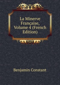 La Minerve Francaise, Volume 4 (French Edition)