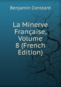 La Minerve Francaise, Volume 8 (French Edition)