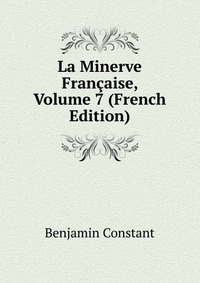 La Minerve Francaise, Volume 7 (French Edition)