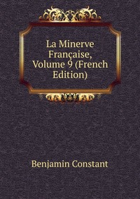 La Minerve Francaise, Volume 9 (French Edition)