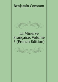 La Minerve Francaise, Volume 5 (French Edition)