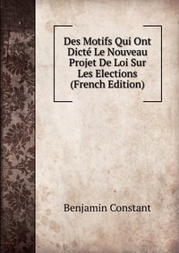 Des Motifs Qui Ont Dicte Le Nouveau Projet De Loi Sur Les Elections (French Edition)