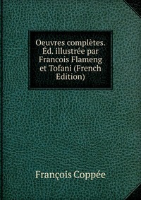 Oeuvres completes. Ed. illustree par Francois Flameng et Tofani (French Edition)