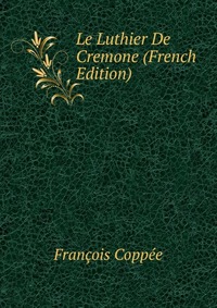 Le Luthier De Cremone (French Edition)