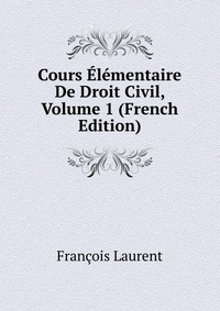 Cours Elementaire De Droit Civil, Volume 1 (French Edition)