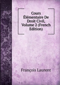 Cours Elementaire De Droit Civil, Volume 2 (French Edition)