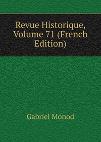 Revue Historique, Volume 71 (French Edition)