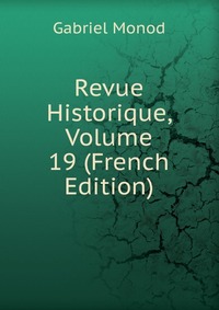 Revue Historique, Volume 19 (French Edition)