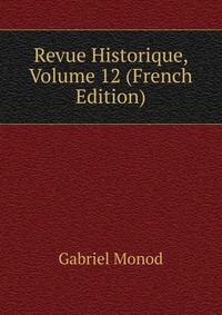 Revue Historique, Volume 12 (French Edition)