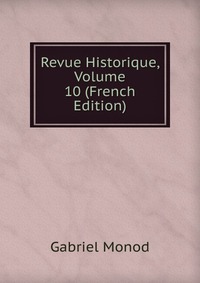 Revue Historique, Volume 10 (French Edition)