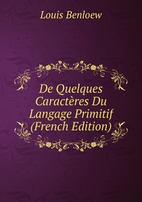 De Quelques Caracteres Du Langage Primitif (French Edition)