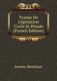 Traites De Legislation Civile Et Penale (French Edition)