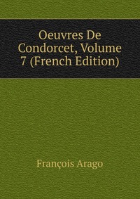 Oeuvres De Condorcet, Volume 7 (French Edition)