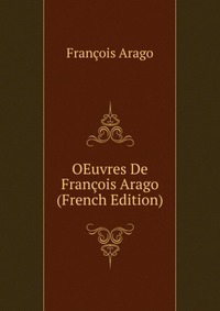 OEuvres De Francois Arago (French Edition)