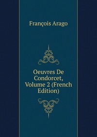 Oeuvres De Condorcet, Volume 2 (French Edition)