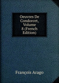 Oeuvres De Condorcet, Volume 8 (French Edition)