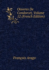 Oeuvres De Condorcet, Volume 12 (French Edition)