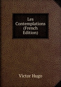 Les Contemplations (French Edition)