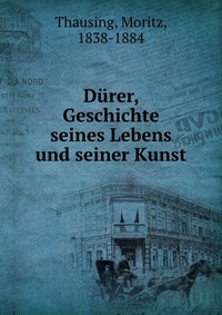 Durer, Geschichte seines Lebens und seiner Kunst