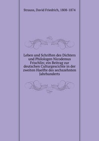 Leben und Schriften des Dichters und Philologen Nicodemus Frischlin