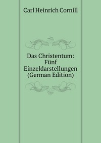 Das Christentum: Funf Einzeldarstellungen (German Edition)