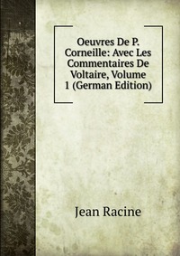 Oeuvres De P. Corneille: Avec Les Commentaires De Voltaire, Volume 1 (German Edition)