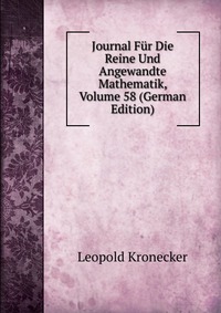 Journal Fur Die Reine Und Angewandte Mathematik, Volume 58 (German Edition)