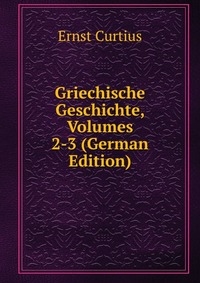 Griechische Geschichte, Volumes 2-3 (German Edition)