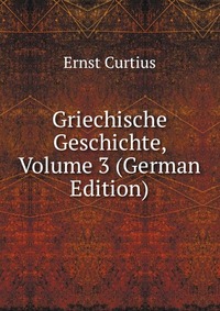 Griechische Geschichte, Volume 3 (German Edition)