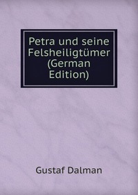 Petra und seine Felsheiligtumer (German Edition)