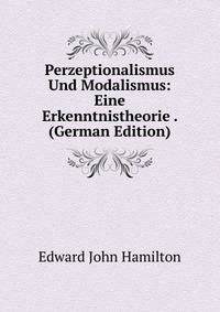 Perzeptionalismus Und Modalismus: Eine Erkenntnistheorie . (German Edition)