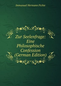 Zur Seelenfrage: Eine Philosophische Confession (German Edition)