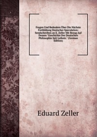 Fragen Und Bedenken Uber Die Nachste Fortbildung Deutscher Speculation: Sendschreiben an E. Zeller Mit Bezug Auf Dessen 